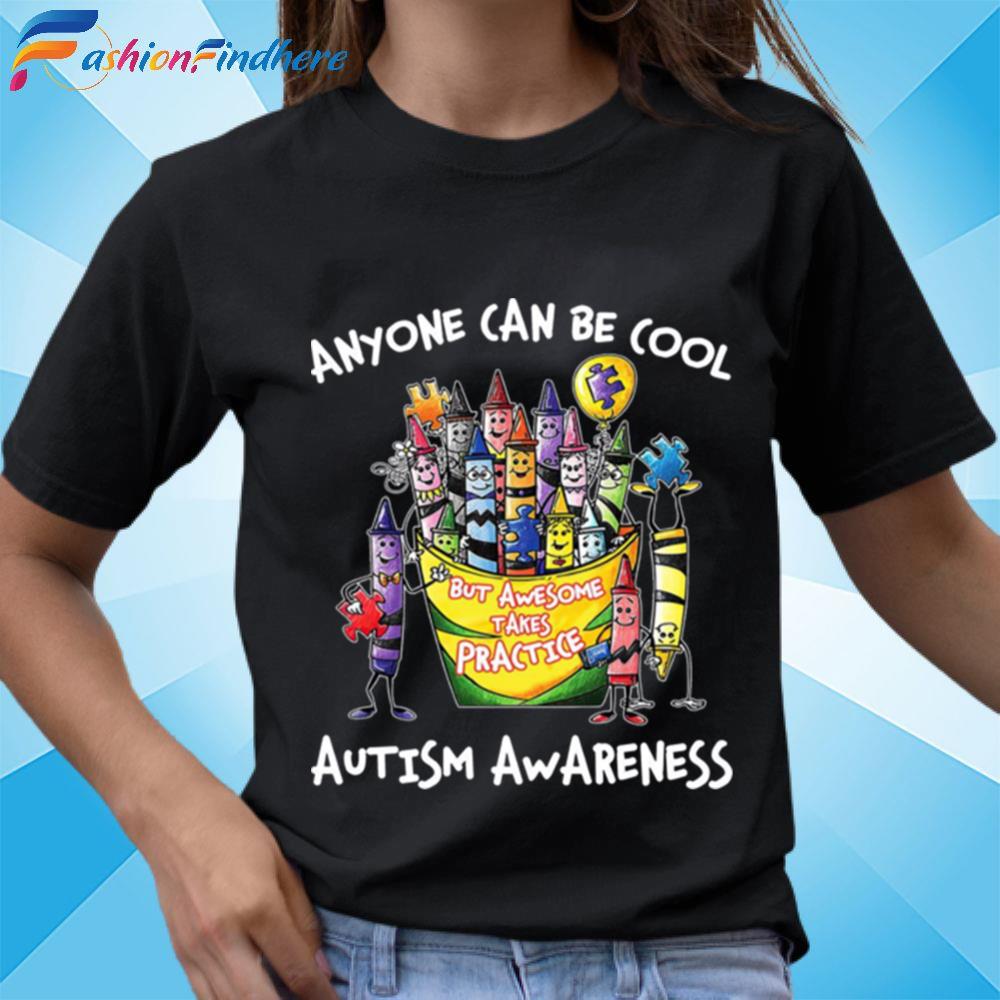 Anyone Can Be Cool Autism Awareness Shirt, Awesome Takes Practice